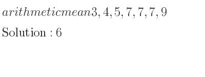 The arithmetic mean of 3,4,5,7,7,7,9 is 6